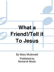 What a Friend!/Tell it To Jesus Sheet Music by Mary McDonald