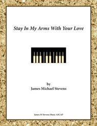 Stay In My Arms With Your Love - Romantic Piano Sheet Music by James Michael Stevens