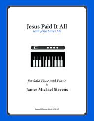 Jesus Paid It All (with Jesus Loves Me) Flute & Piano Sheet Music by John T. Grape