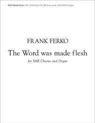 The Word Was Made Flesh Sheet Music by Frank Ferko