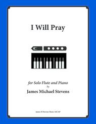 I Will Pray (Flute Solo with Piano) Sheet Music by James Michael Stevens