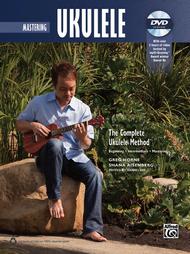 The Complete Ukulele Method -- Mastering Ukulele Sheet Music by Greg Horne