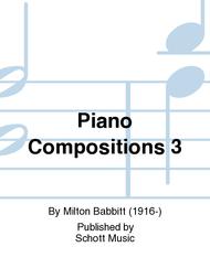 Piano Compositions 3 Sheet Music by Milton Babbitt