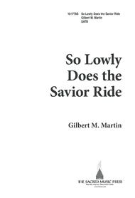 So Lowly Does the Savior Ride Sheet Music by Gilbert M. Martin