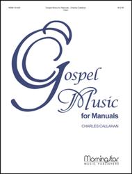 Gospel Music for Manuals Sheet Music by Charles E. Callahan Jr.