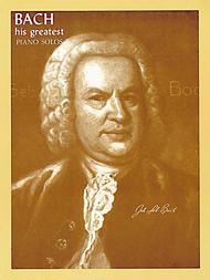 Bach His Greatest Sheet Music by Johann Sebastian Bach