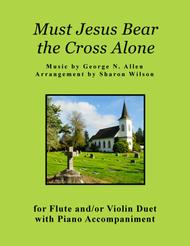 Must Jesus Bear the Cross Alone (for Flute and/or Violin Duet with Piano accompaniment) Sheet Music by George N. Allen