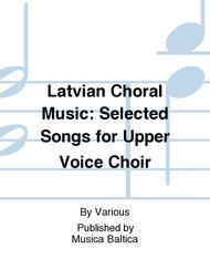 Latvian Choral Music: Selected Songs for Upper Voice Choir Sheet Music by Various