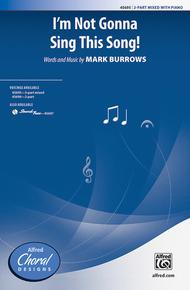 I'm Not Gonna Sing This Song! Sheet Music by Mark Burrows