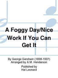 A Foggy Day/Nice Work If You Can Get It Sheet Music by George Gershwin