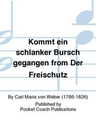 Kommt ein schlanker Bursch gegangen from Der Freischutz Sheet Music by Carl Maria von Weber