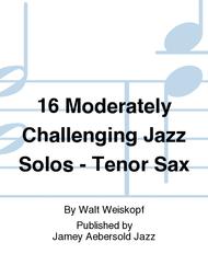 16 Moderately Challenging Jazz Solos - Tenor Sax Sheet Music by Walt Weiskopf