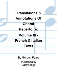 Translations & Annotations Of Choral Repertoire: Volume III - French & Italian Texts Sheet Music by Gordon Paine