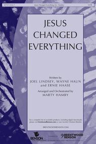 Jesus Changed Everything (Octavo) Sheet Music by Marty Hamby