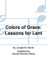 Colors of Grace: Lessons for Lent Sheet Music by Joseph M. Martin