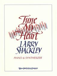 Tune My Heart Sheet Music by Larry Shackley