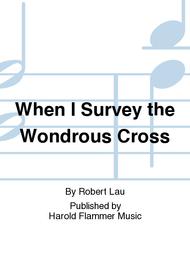 When I Survey the Wondrous Cross Sheet Music by Robert Lau