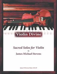 VIOLIN DIVINE - Book of Sacred Solos for the Violin & Piano Sheet Music by James Michael Stevens