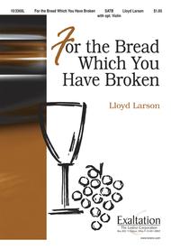 For the Bread Which You Have Broken Sheet Music by Lloyd Larson