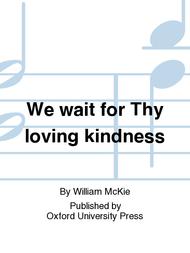 We wait for Thy loving kindness Sheet Music by William Mckie
