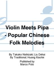 Violin Meets Pipa - Popular Chinese Folk Melodies Sheet Music by Takako Nishizaki; Liu Dehai
