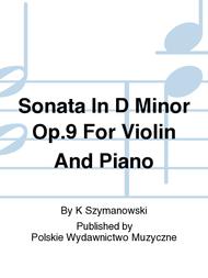 Sonata In D Minor Op.9 For Violin And Piano Sheet Music by K Szymanowski