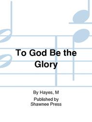 To God Be the Glory Sheet Music by Hayes