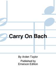 Carry on Bach Sheet Music by Arden Taylor