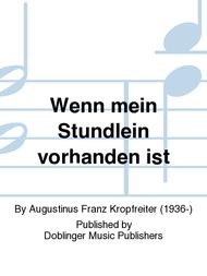 Wenn mein Stundlein vorhanden ist Sheet Music by Augustinus Franz Kropfreiter