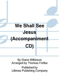 We Shall See Jesus (Accompaniment CD) Sheet Music by Diane Wilkinson