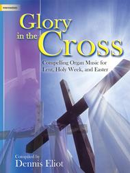 Glory in the Cross Sheet Music by Dennis Eliot