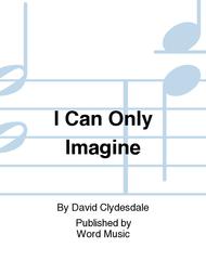 I Can Only Imagine Sheet Music by David Clydesdale