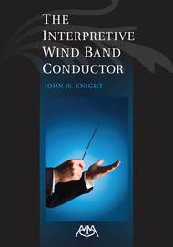 The Interpretive Wind Band Conductor Sheet Music by John Knight