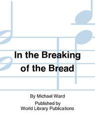 In the Breaking of the Bread Sheet Music by Michael Ward