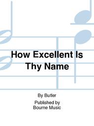 How Excellent Is Thy Name Sheet Music by Butler