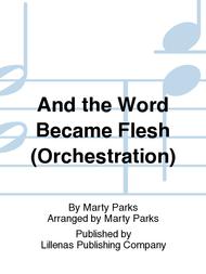 And the Word Became Flesh (Orchestration) Sheet Music by Marty Parks