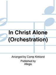In Christ Alone (Orchestration) Sheet Music by Camp Kirkland